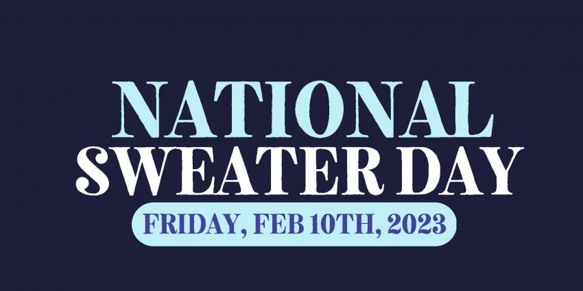National Sweater Day - Friday, February 10, 2023